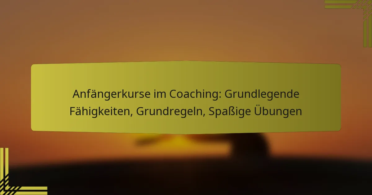 Anfängerkurse im Coaching: Grundlegende Fähigkeiten, Grundregeln, Spaßige Übungen