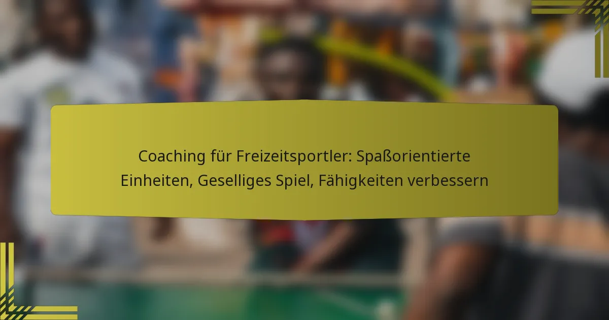 Coaching für Freizeitsportler: Spaßorientierte Einheiten, Geselliges Spiel, Fähigkeiten verbessern
