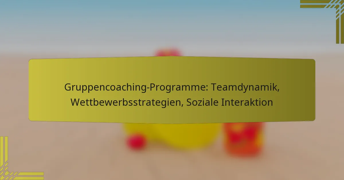 Gruppencoaching-Programme: Teamdynamik, Wettbewerbsstrategien, Soziale Interaktion