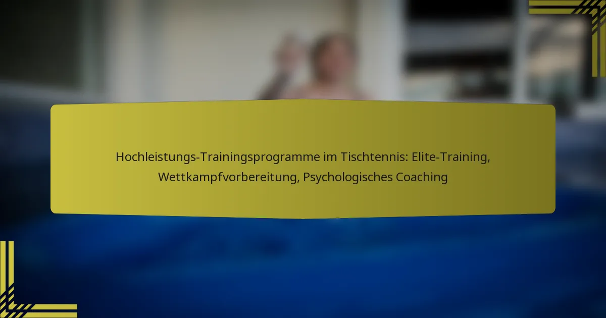 Hochleistungs-Trainingsprogramme im Tischtennis: Elite-Training, Wettkampfvorbereitung, Psychologisches Coaching