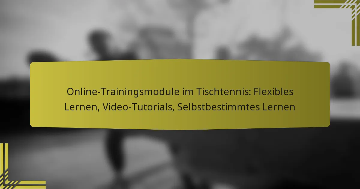 Online-Trainingsmodule im Tischtennis: Flexibles Lernen, Video-Tutorials, Selbstbestimmtes Lernen