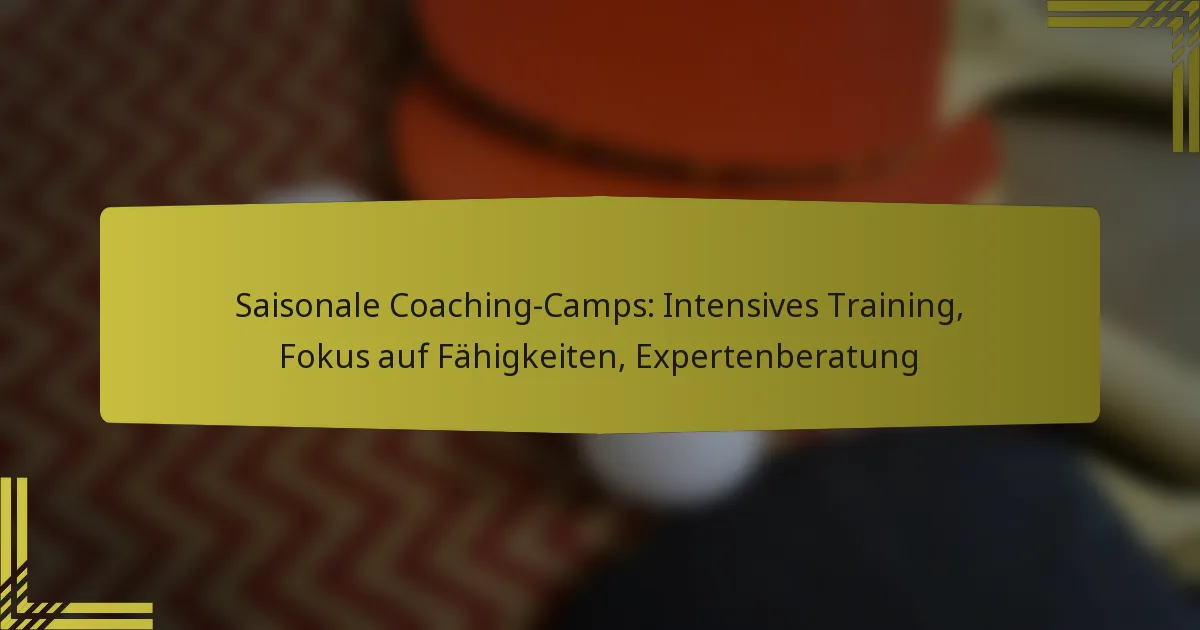 Saisonale Coaching-Camps: Intensives Training, Fokus auf Fähigkeiten, Expertenberatung