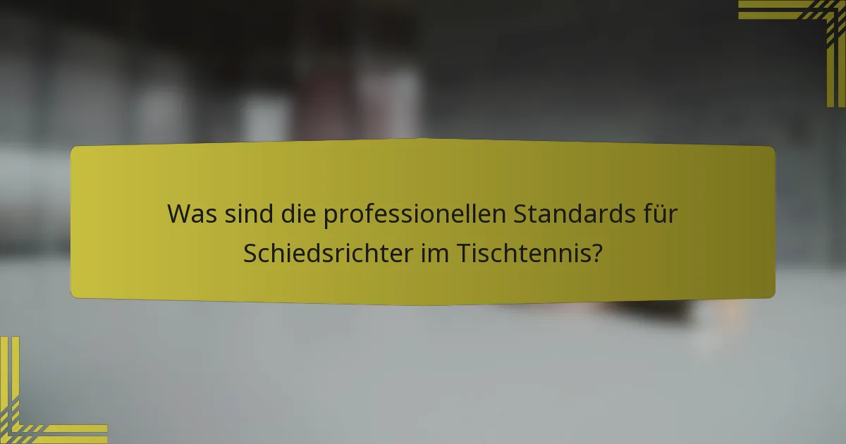 Was sind die professionellen Standards für Schiedsrichter im Tischtennis?
