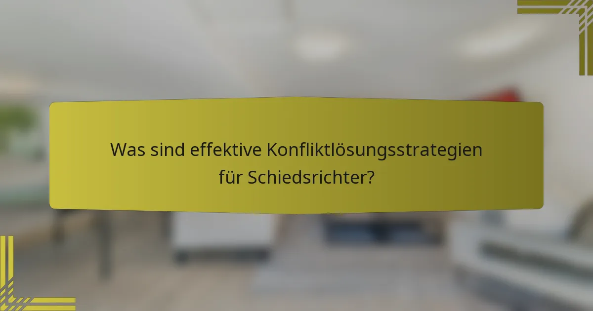 Was sind effektive Konfliktlösungsstrategien für Schiedsrichter?