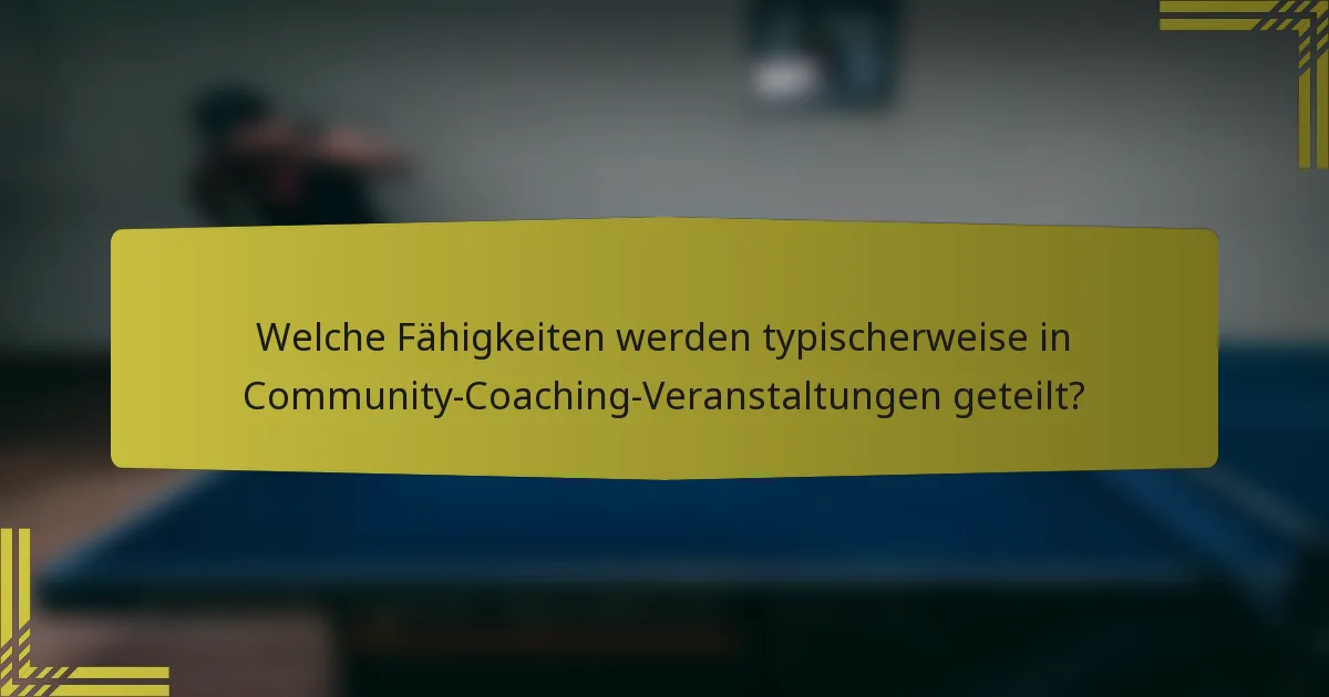Welche Fähigkeiten werden typischerweise in Community-Coaching-Veranstaltungen geteilt?