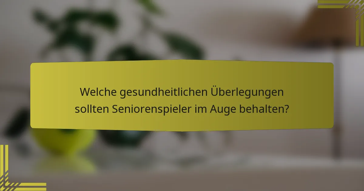 Welche gesundheitlichen Überlegungen sollten Seniorenspieler im Auge behalten?