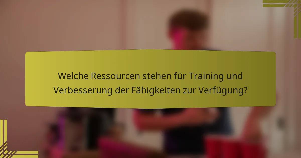 Welche Ressourcen stehen für Training und Verbesserung der Fähigkeiten zur Verfügung?