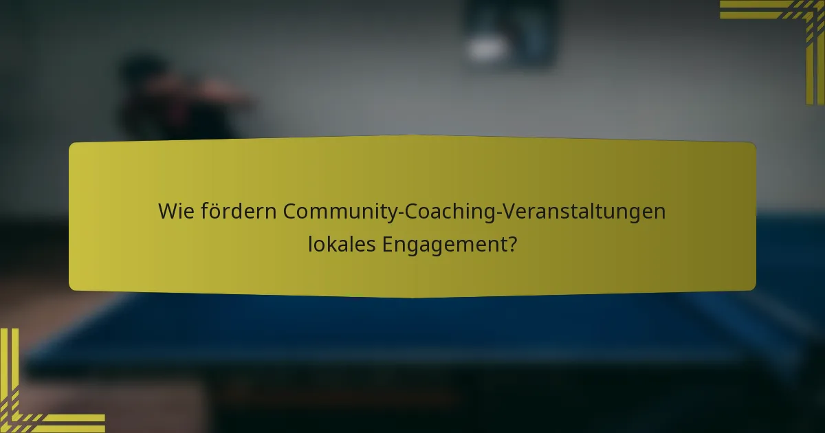 Wie fördern Community-Coaching-Veranstaltungen lokales Engagement?