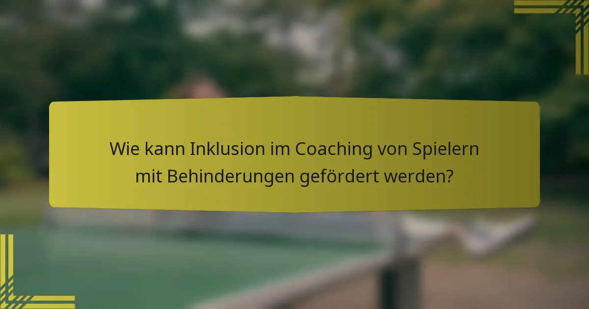 Wie kann Inklusion im Coaching von Spielern mit Behinderungen gefördert werden?