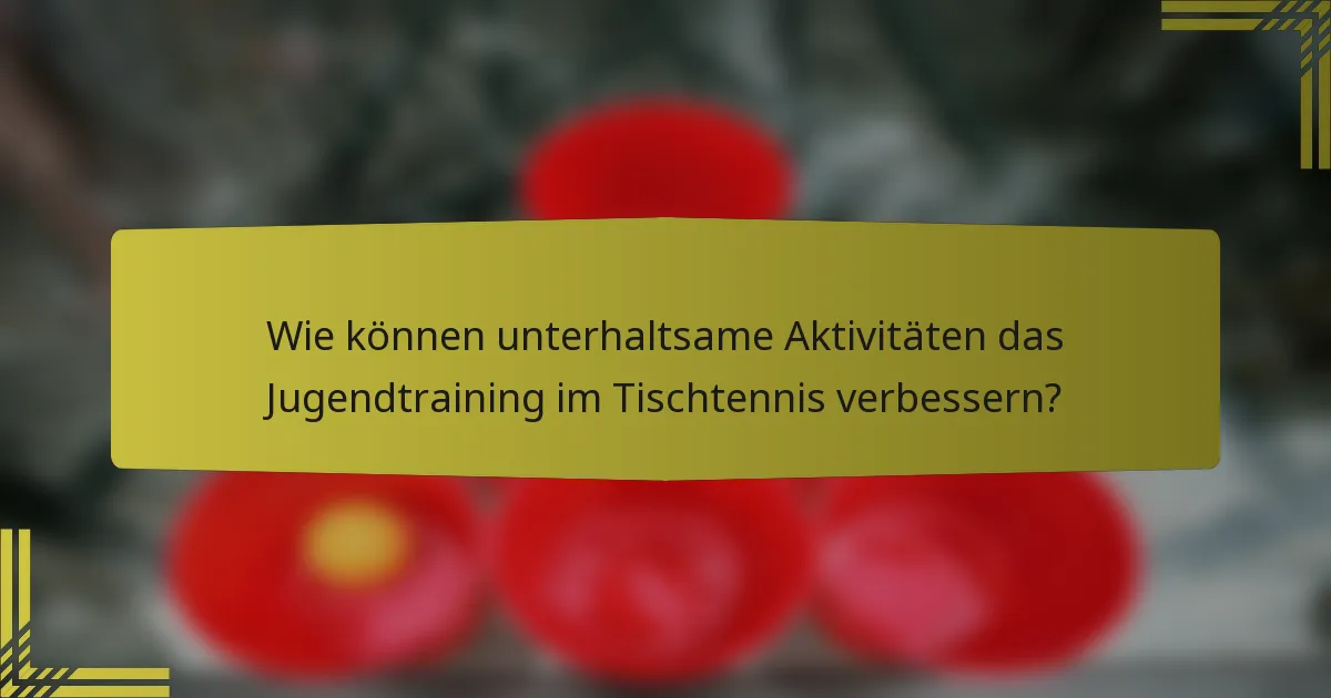 Wie können unterhaltsame Aktivitäten das Jugendtraining im Tischtennis verbessern?