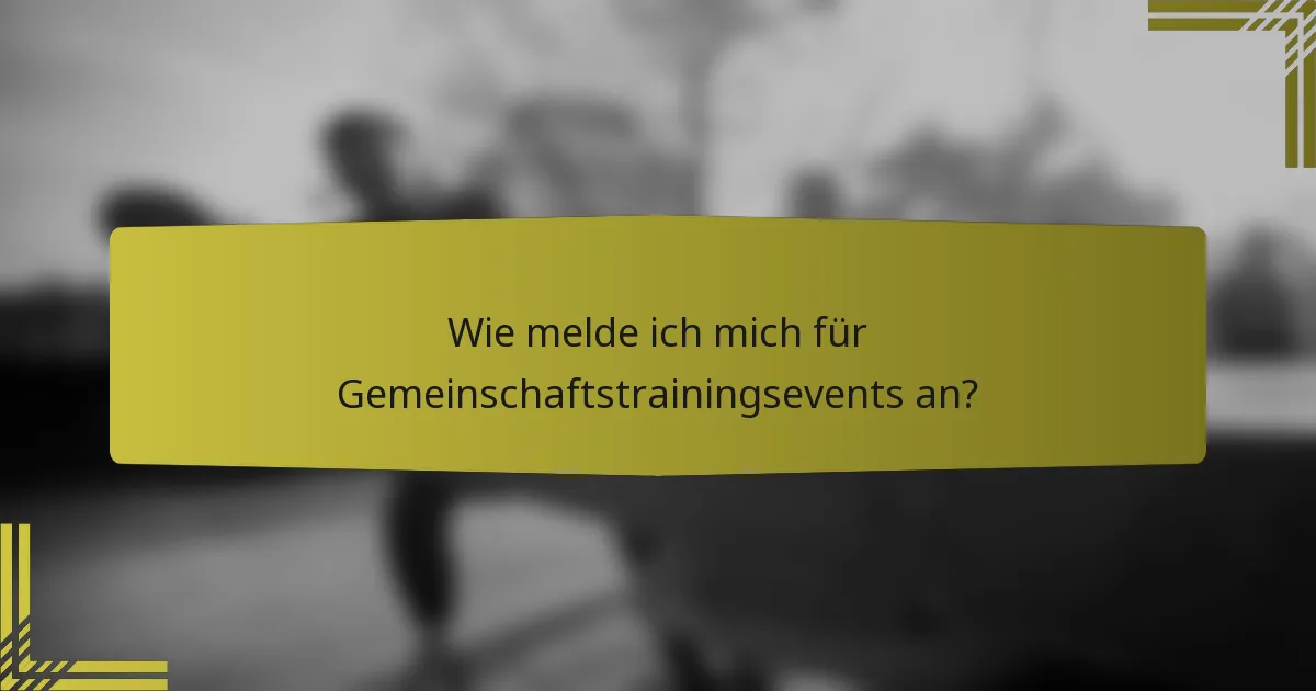 Wie melde ich mich für Gemeinschaftstrainingsevents an?