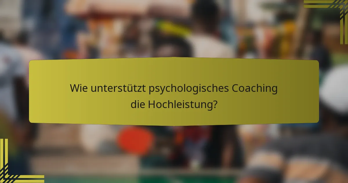 Wie unterstützt psychologisches Coaching die Hochleistung?