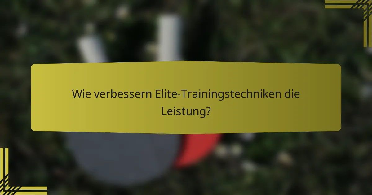 Wie verbessern Elite-Trainingstechniken die Leistung?