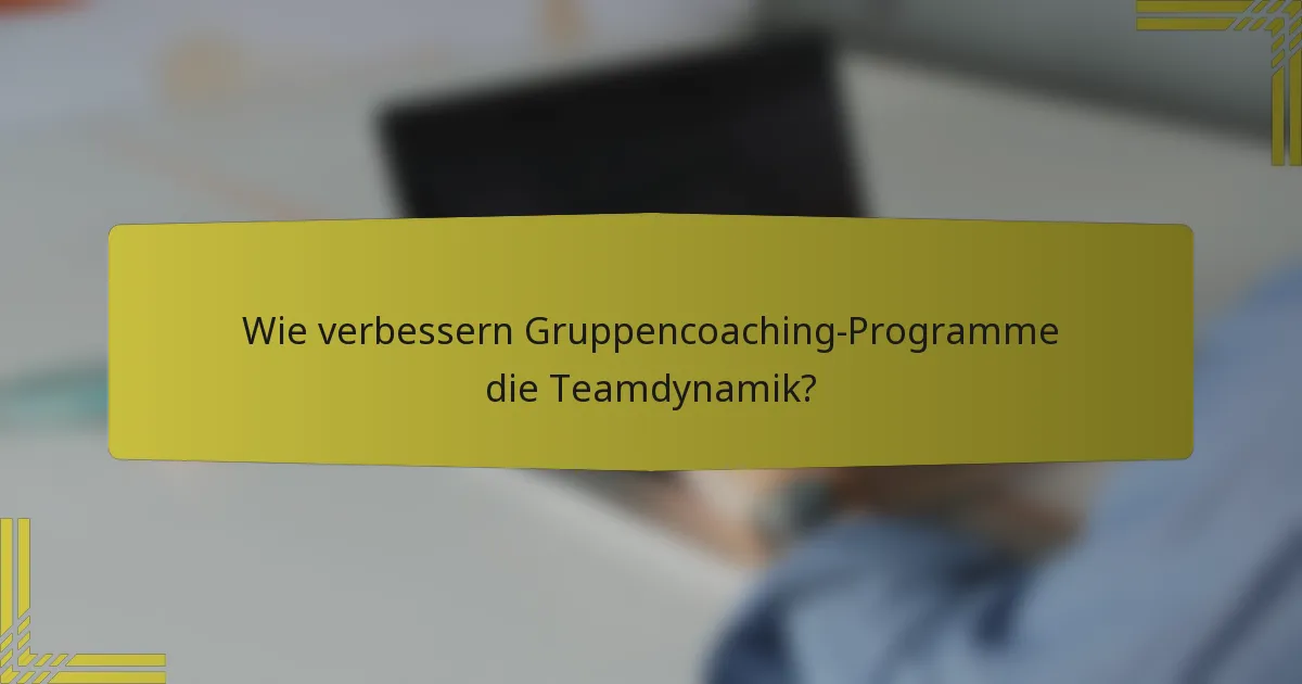 Wie verbessern Gruppencoaching-Programme die Teamdynamik?