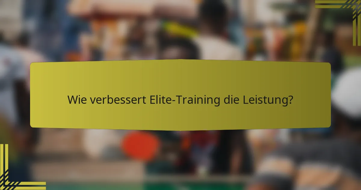 Wie verbessert Elite-Training die Leistung?