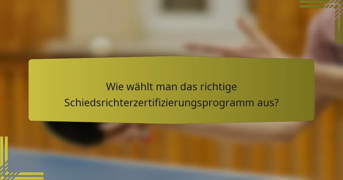 Wie wählt man das richtige Schiedsrichterzertifizierungsprogramm aus?