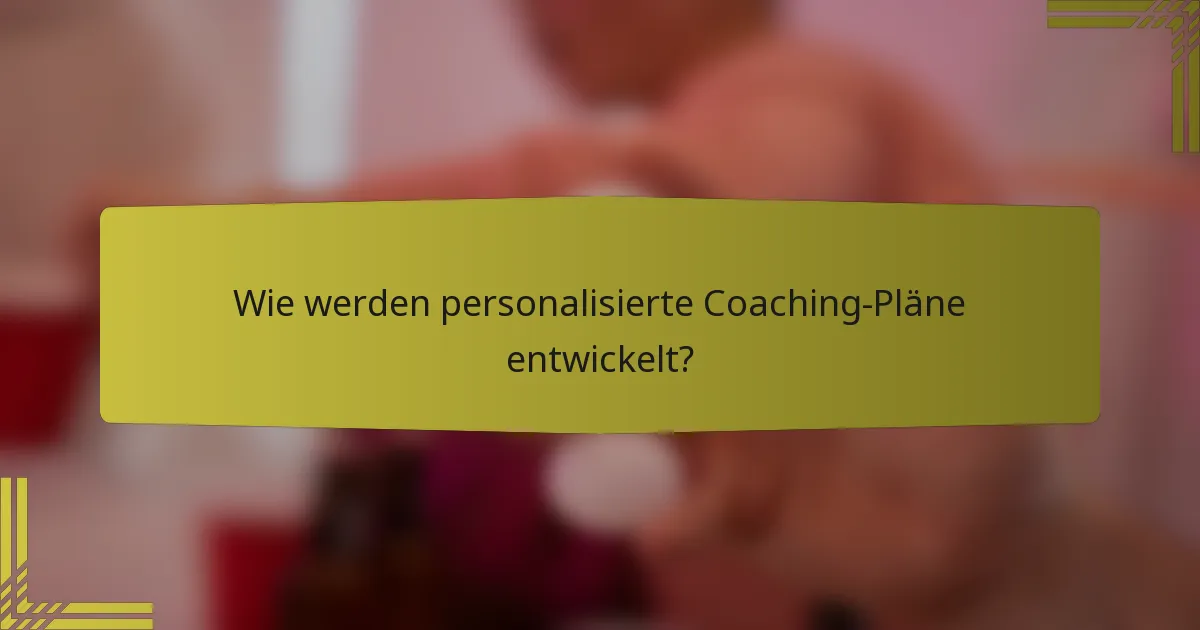 Wie werden personalisierte Coaching-Pläne entwickelt?